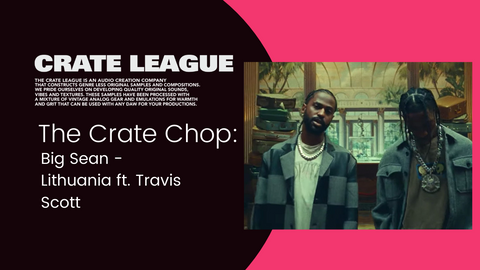 The Crate Chop: Big Sean - Lithuania ft. Travis Scott Sample break down